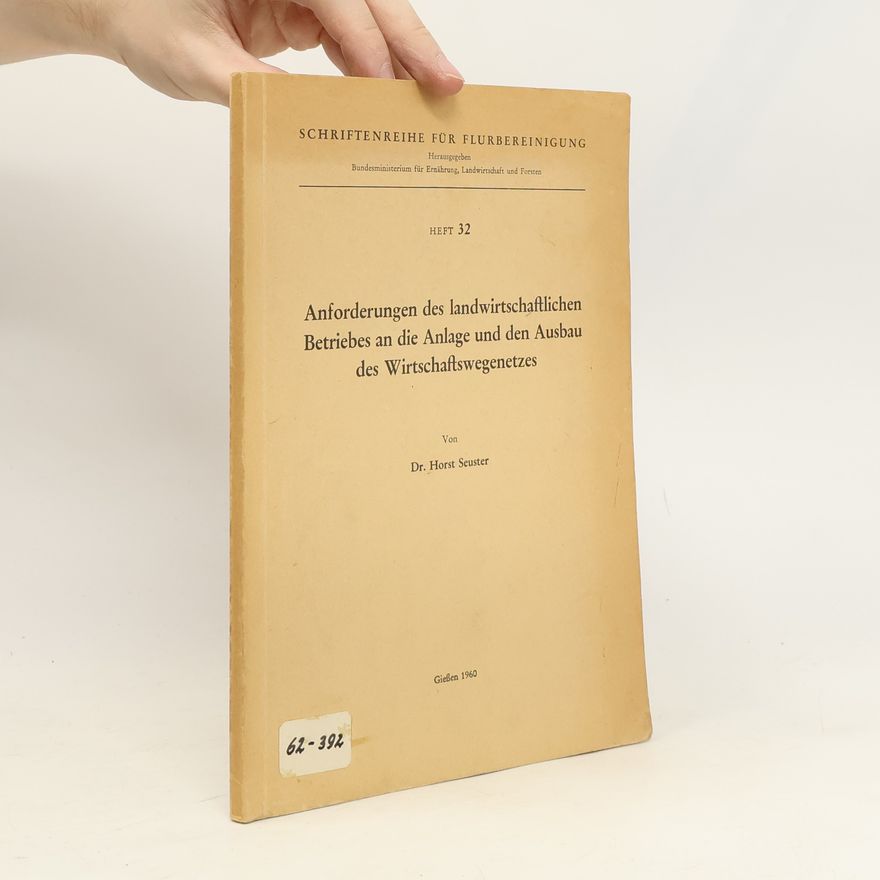 Horst Seuster Anforderungen des landwirtschaftlichen Betriebes an die Anlage und den Ausbau des Wirtschaftswegenetzes