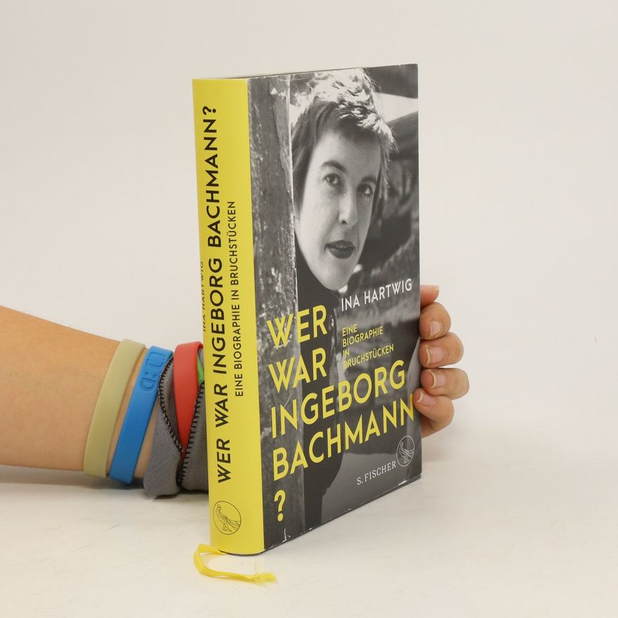 Ina Hartwig Wer war Ingeborg Bachmann?
