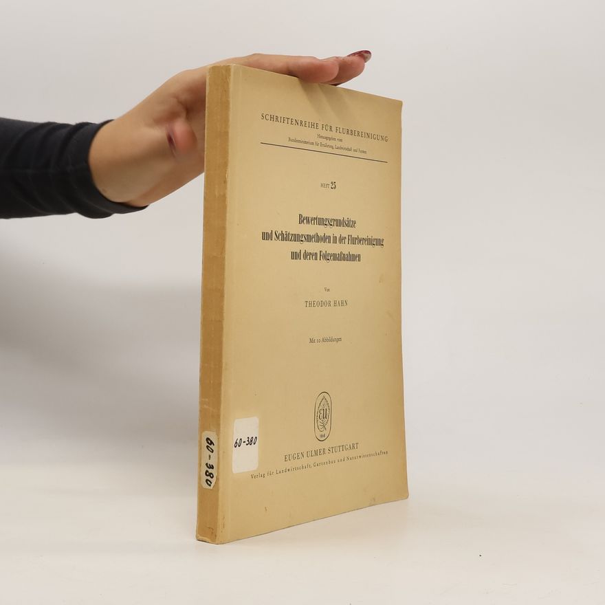 Theodor Hahn Bewertungsgrundsätze und Schätzungsmethoden in der Flurbereinigung und deren Folgemassnahmen