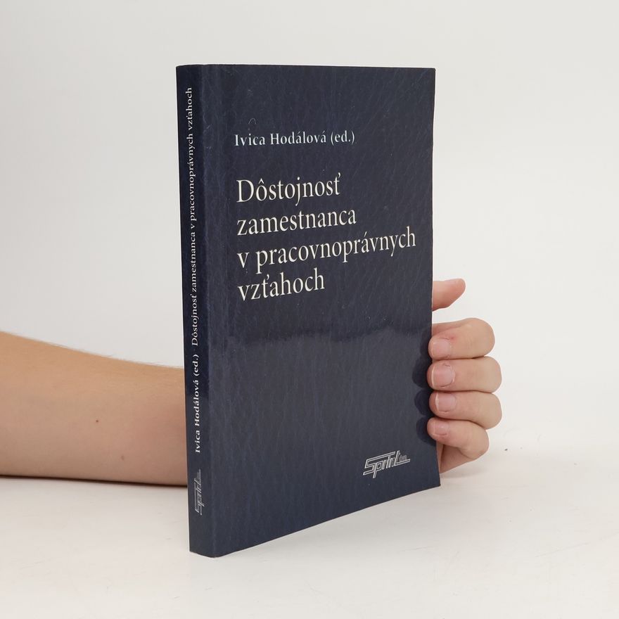 Ivica Hodálová Dôstojnosť zamestnanca v pracovnoprávnych vzťahoch