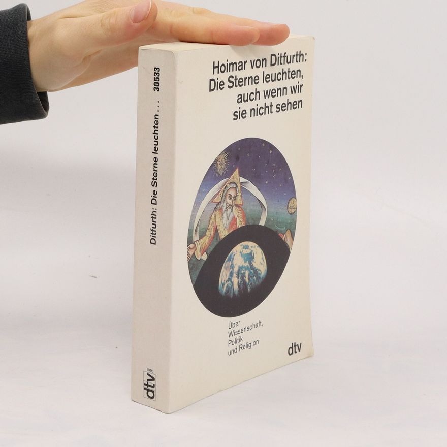 Hoimar von Ditfurth Die Sterne leuchten, auch wenn wir sie nicht sehen