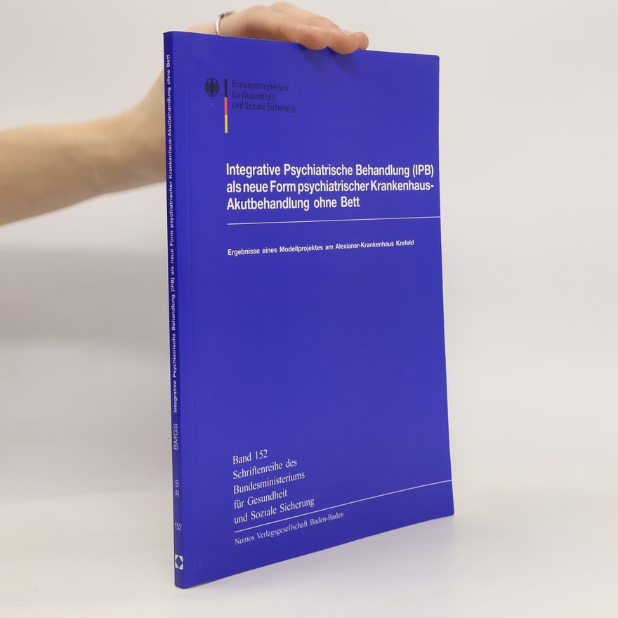 Heiner Melchinger Integrative psychiatrische Behandlung (IPB) als neue Form psychiatrischer Krankenhaus-Akutbehandlung ohne Bett
