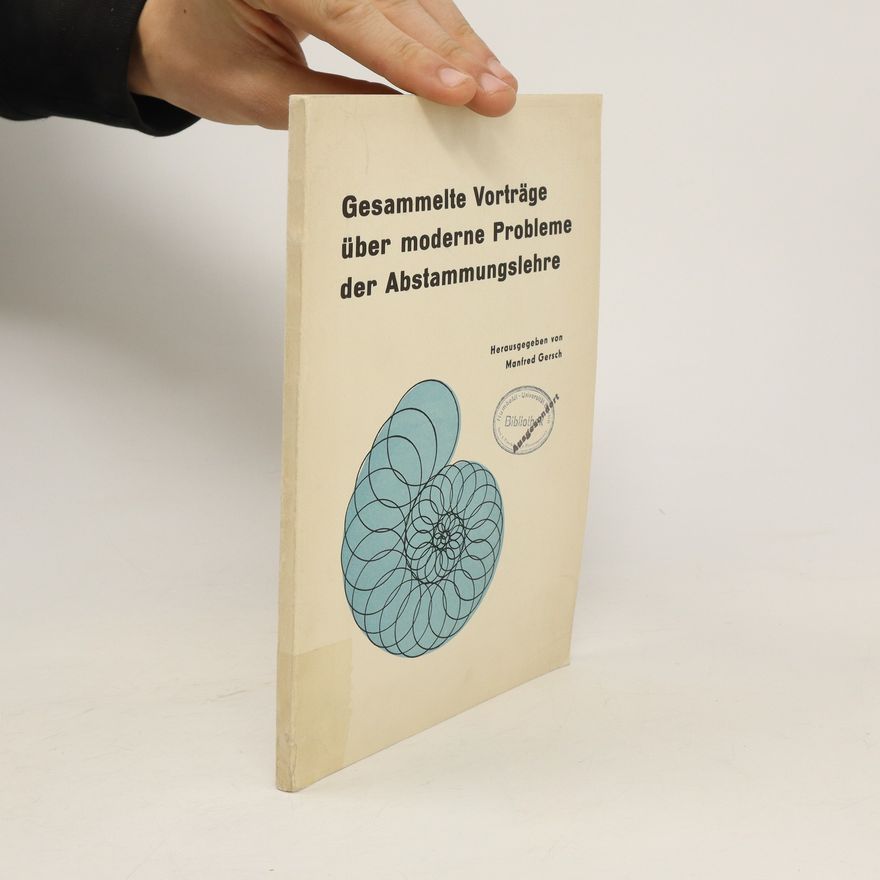 Manfred Gersch Gesammelte Vorträge über moderne Probleme der Abstammungslehre