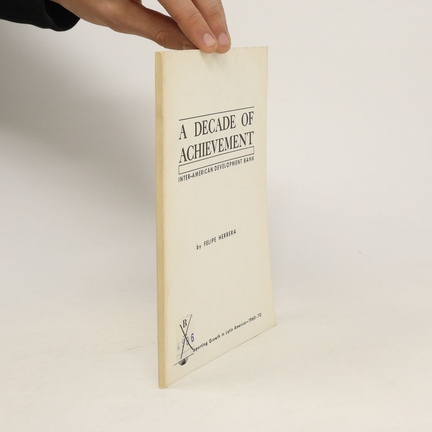 Felipe Herrera A Decade of Archievement