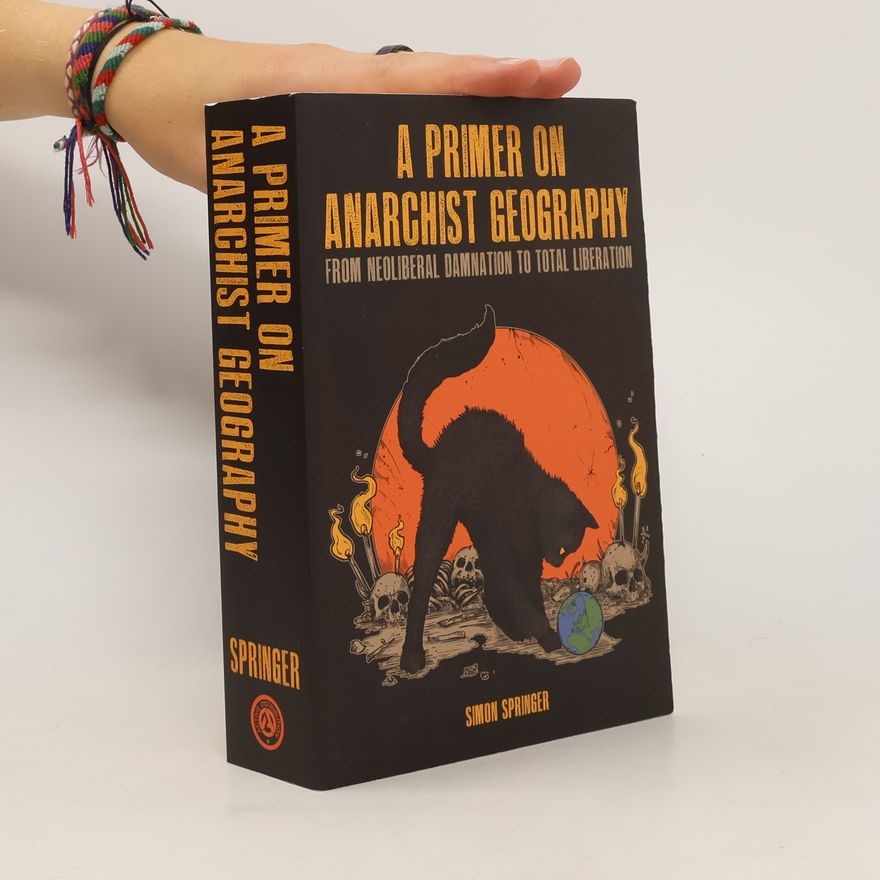 Simon Springer A Primer on Anarchist Geography