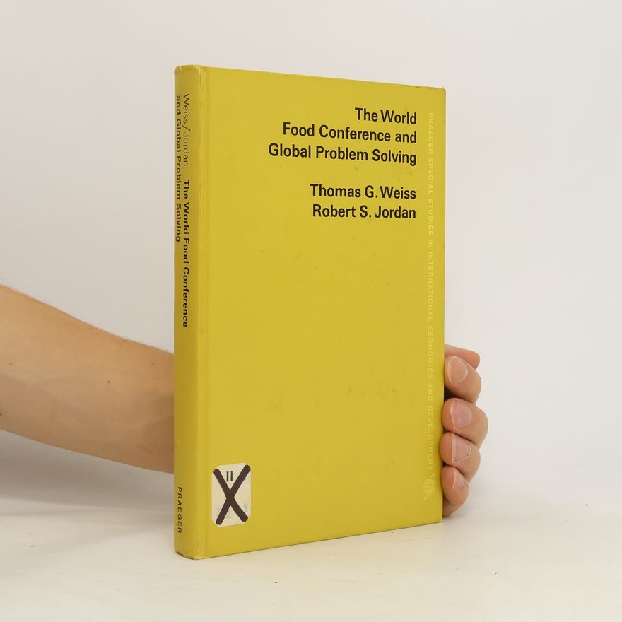 Thomas George Weiss The World Food Conference and Global Problem Solving