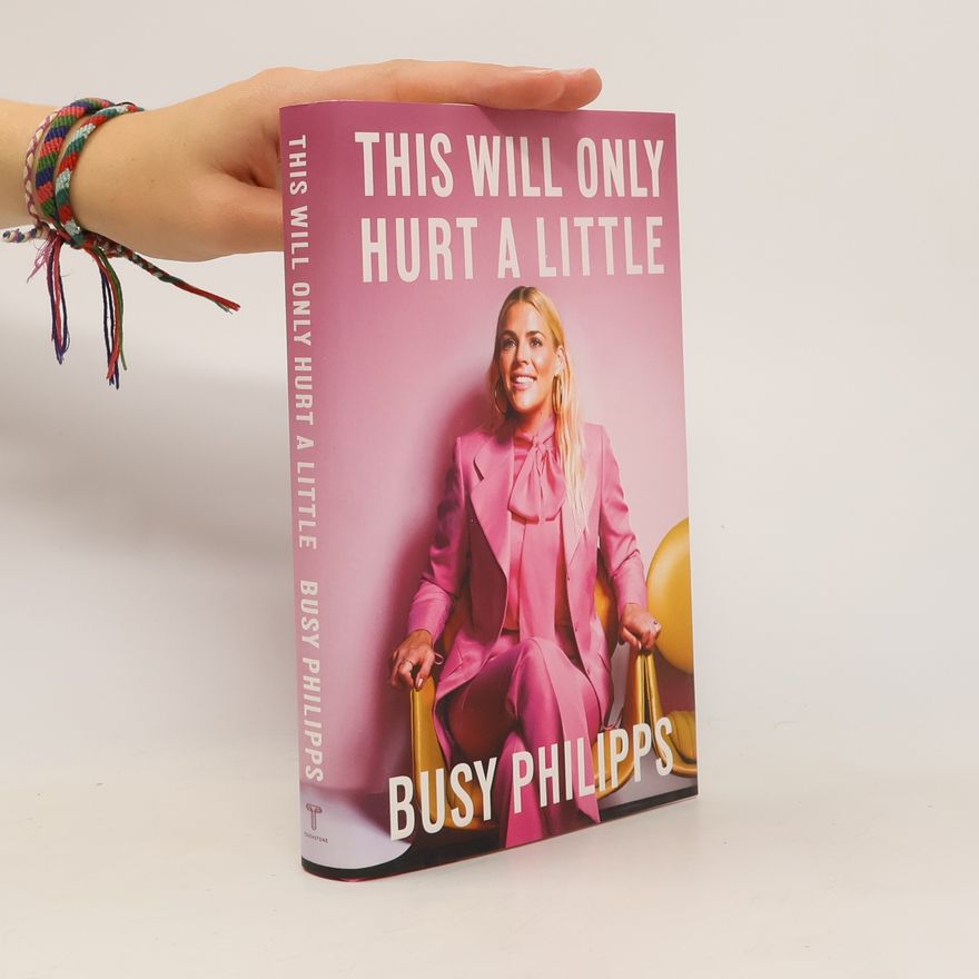 Busy Philipps This Will Only Hurt a Little