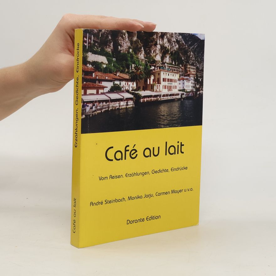André Steinbach Café au lait vom Reisen , Erzählungen, Gedichte, Eindrücke