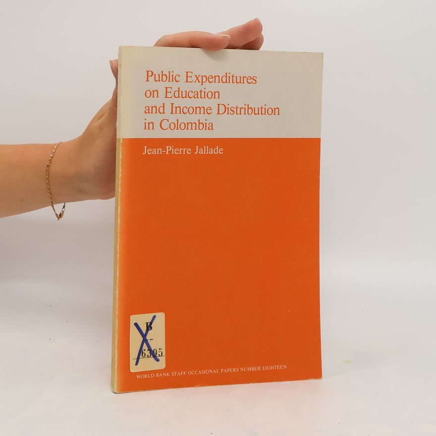 Jean Pierre Jallade Public Expenditures on Education and Income Distribution in Colombia