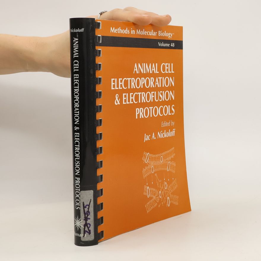 Jac A. Nickoloff Animal Cell Electroporation and Electrofusion Protocols