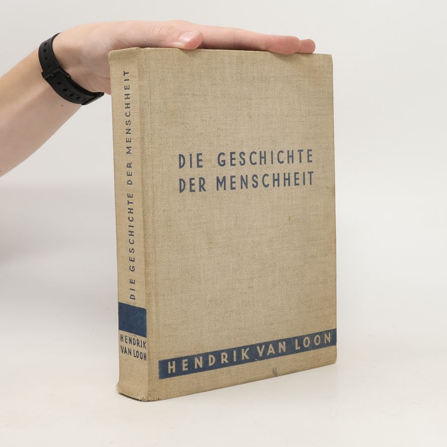 Hendrik Willem van Loon Die Geschichte der Menschheit