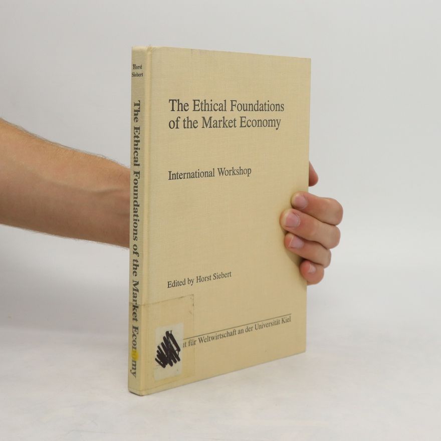 Horst Siebert The ethical foundations of the market economy