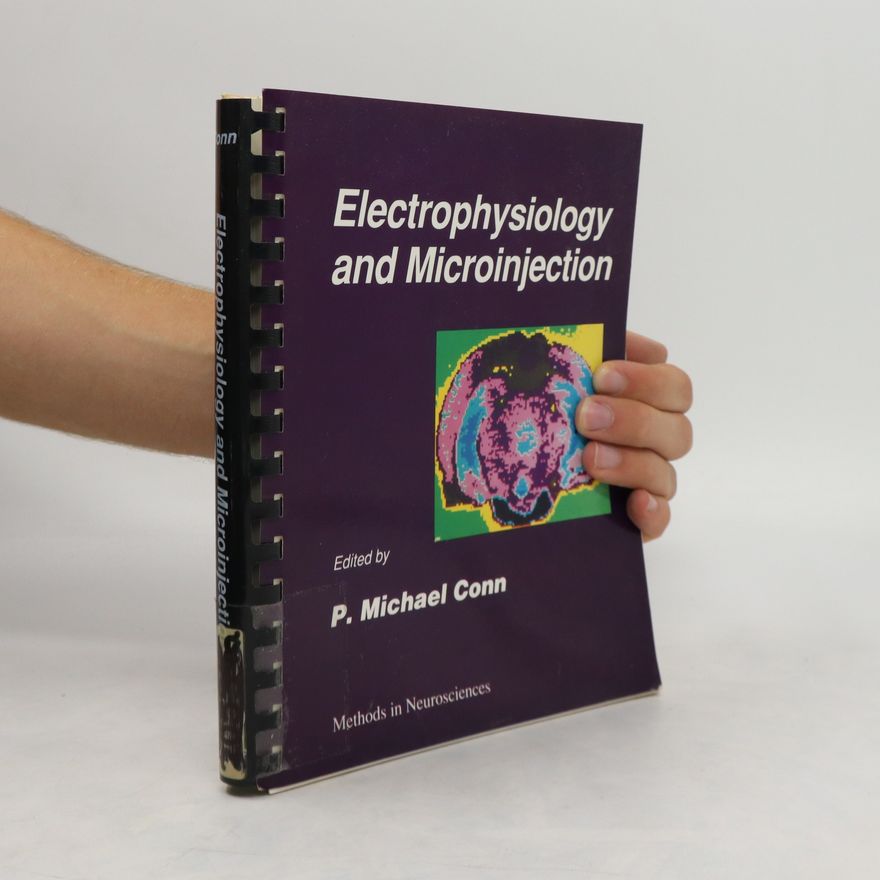 P. Michael Conn Electrophysiology and Microinjection. Methods in Neurosciences vol. 4.