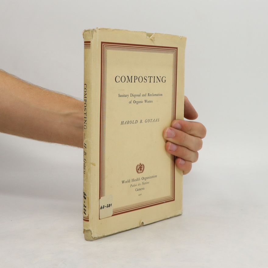 Harold Benedict Gotaas Composting; Sanitary Disposal and Reclamation of Organic Wastes