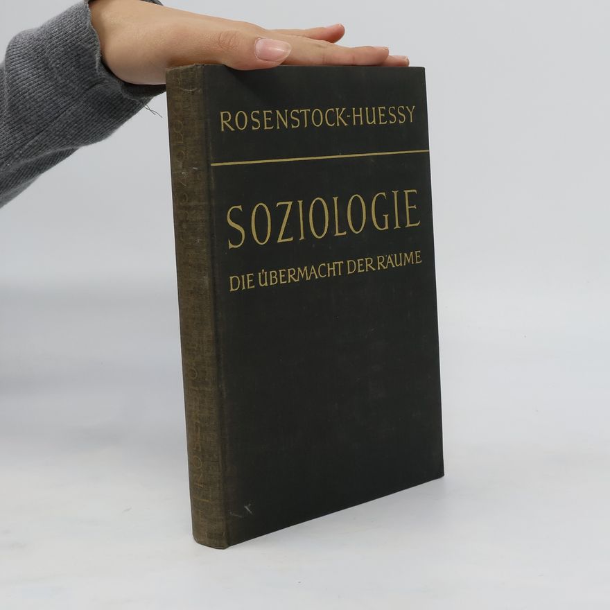 Eugen Rosenstock-Huessy Soziologie 1. Die Übermacht der Räume