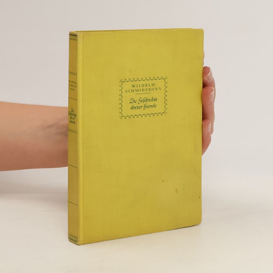 Wilhelm Schmidtbonn Die Geschichte dreier Hunde