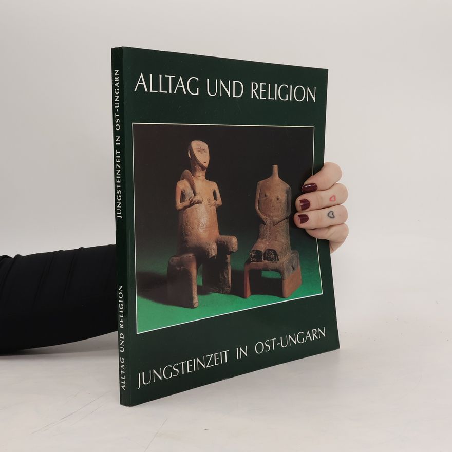 Katalin Hegedűs Alltag und Religion, Jungsteinzeit in Ost-Ungarn