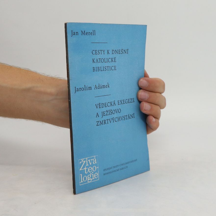 Adámek Jarolím Cesty k dnešní katolické biblistice. Vědecká exegeze a Ježíšovo zmrtvýchvstání