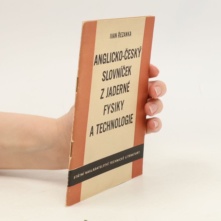 Ivan Řezanka Anglicko-český slovníček z jaderné fysiky a technologie