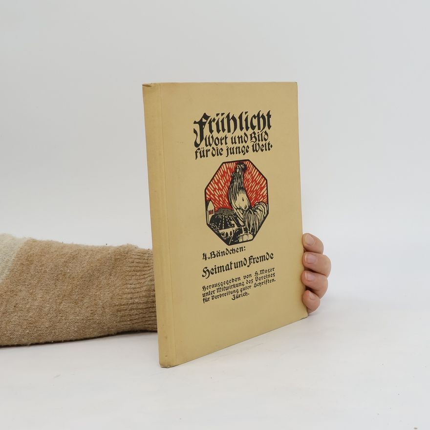 Heinrich Moser Frühlicht : Wort und Bild für die junge Welt. 4. Bändchen, Heimat und Fremde