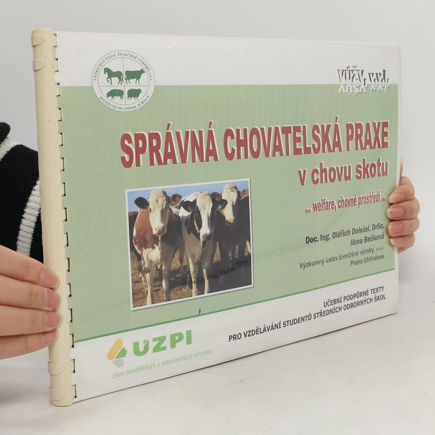 Oldřich Doležal Správná chovatelská praxe v chovu skotu : --welfare, chovné prostředí-- : učební podpůrné texty pro vzdělávání studentů středních odborných škol