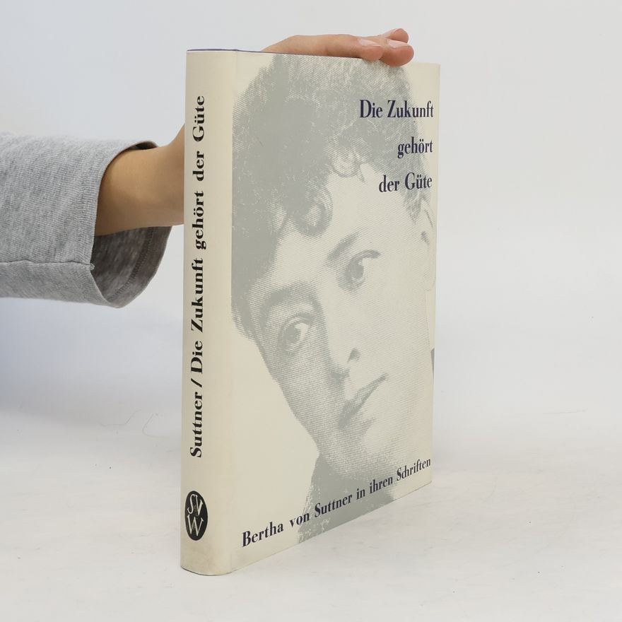 Bertha von Suttner Die Zukunft gehört der Güte