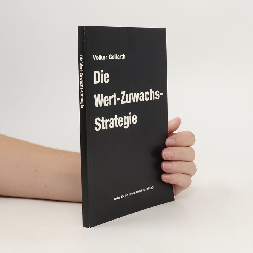 Volker Gelfarth Die Wert-Zuwachs-Strategie