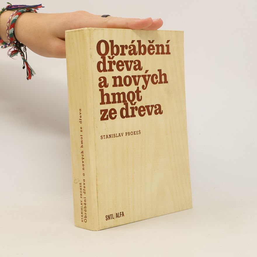 Stanislav Prokeš Obrábění dřeva a nových hmot ze dřeva