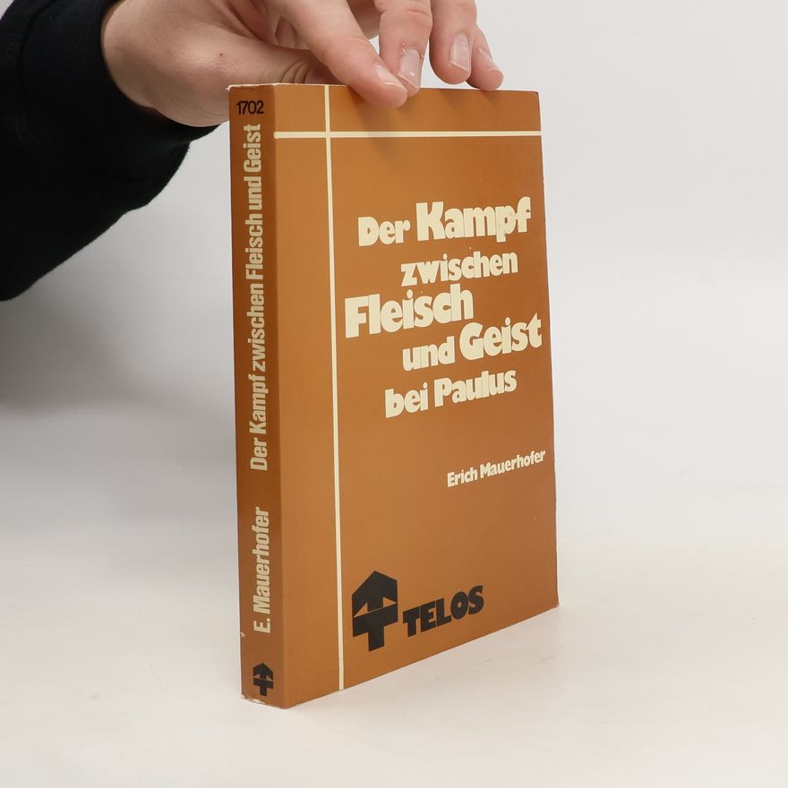 Erich Mauerhofer Der Kampf zwischen Fleisch und Geist bei Paulus