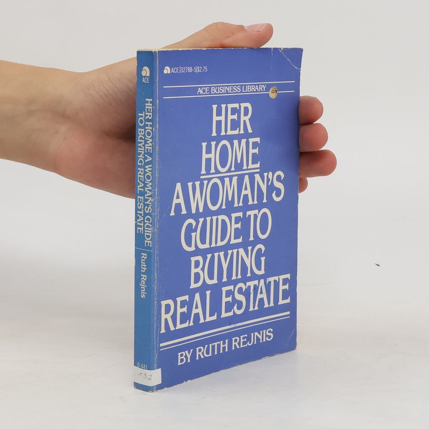 Ruth Rejnis Her home: A woman's guide to buying real estate