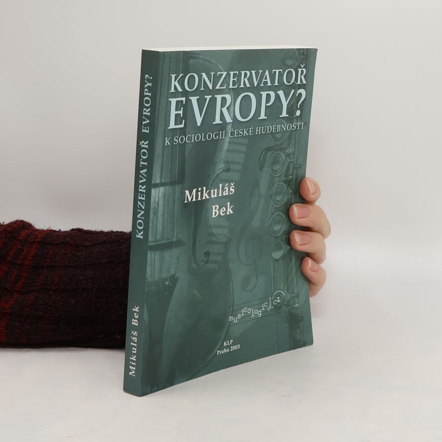 Mikuláš Bek Konzervatoř Evropy? : k sociologii české hudebnosti
