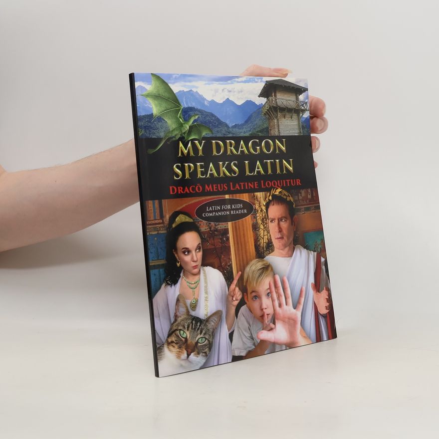 Various authors My Dragon Speaks Latin - Draco Meus Latine Loquitur - LATIN FOR KIDS Companion Reader