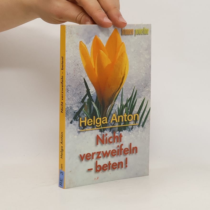 Helga Anton Nicht verzweifeln - beten!
