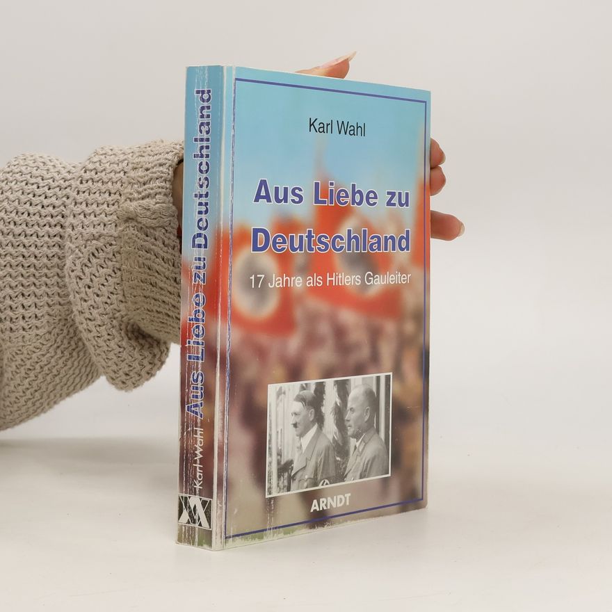 Karl Wahl Aus Liebe zu Deutschland