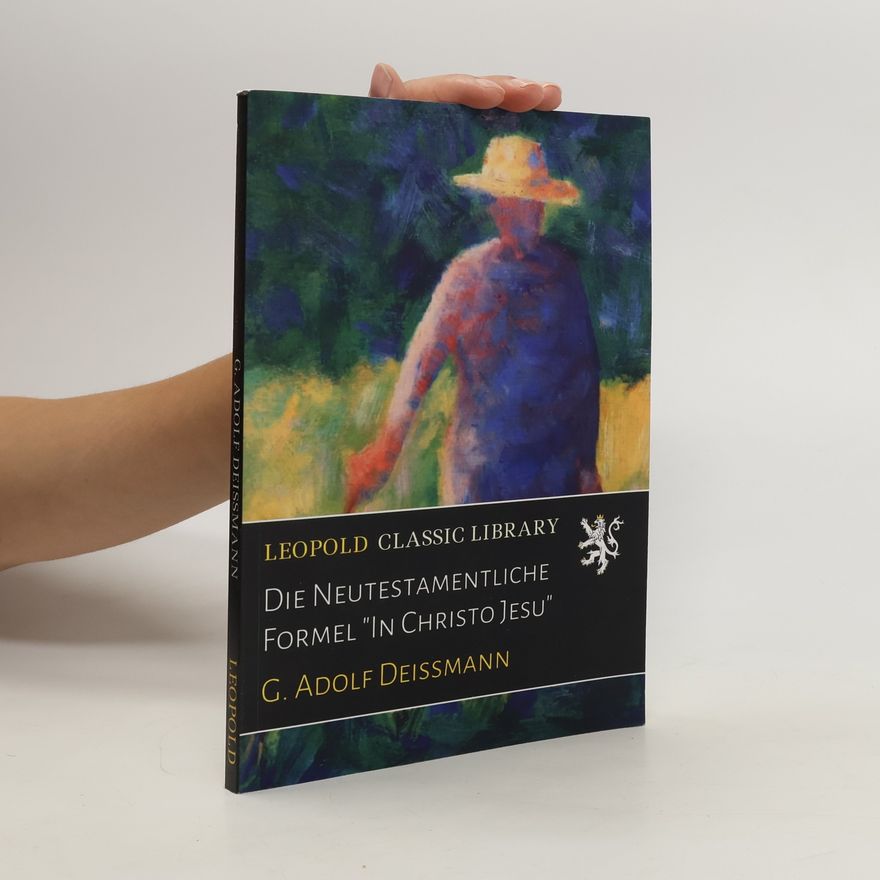 Adolf Deissmann Die Neutestamentliche Formel "In Christo Jesu"