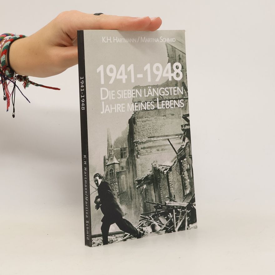 K. H. Hartmann 1941-1948 - die sieben längsten Jahre meines Lebens