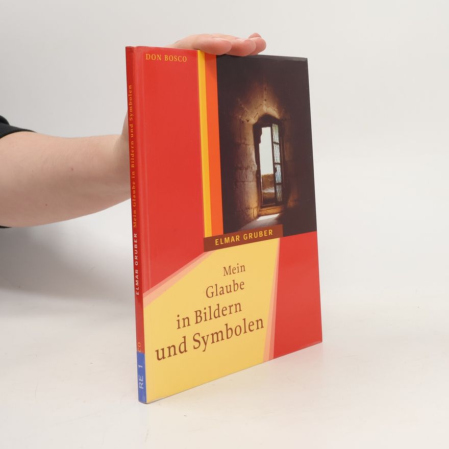 Elmar R. Gruber Mein Glaube in Bildern und Symbolen