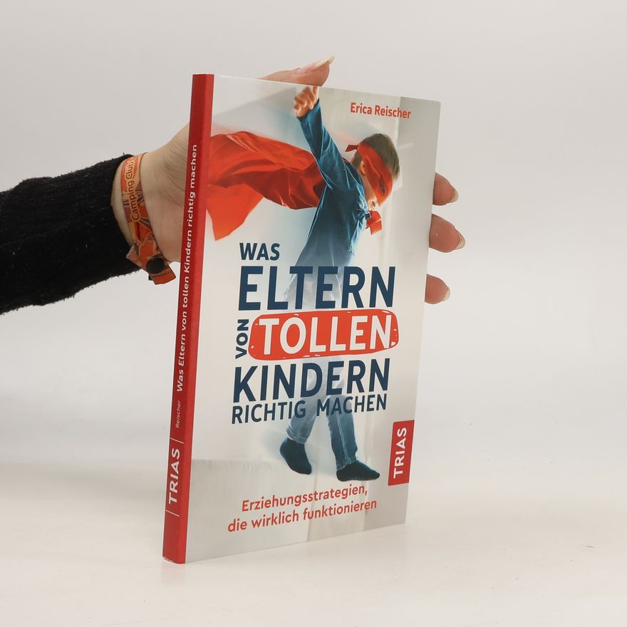 Erica Reischer Was Eltern von tollen Kindern richtig machen