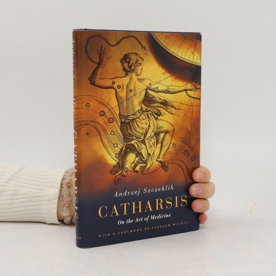 Andrzej Szczeklik Catharsis. On the art of medicine