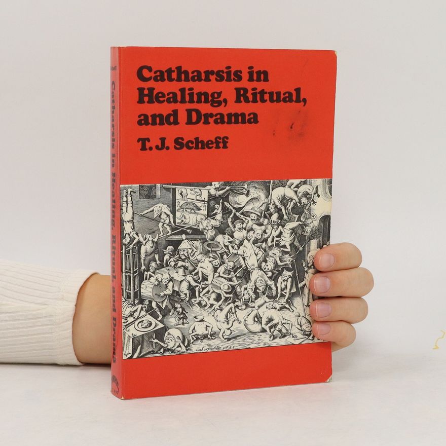 Thomas J. Scheff Catharsis in Healing, Ritual, and Drama