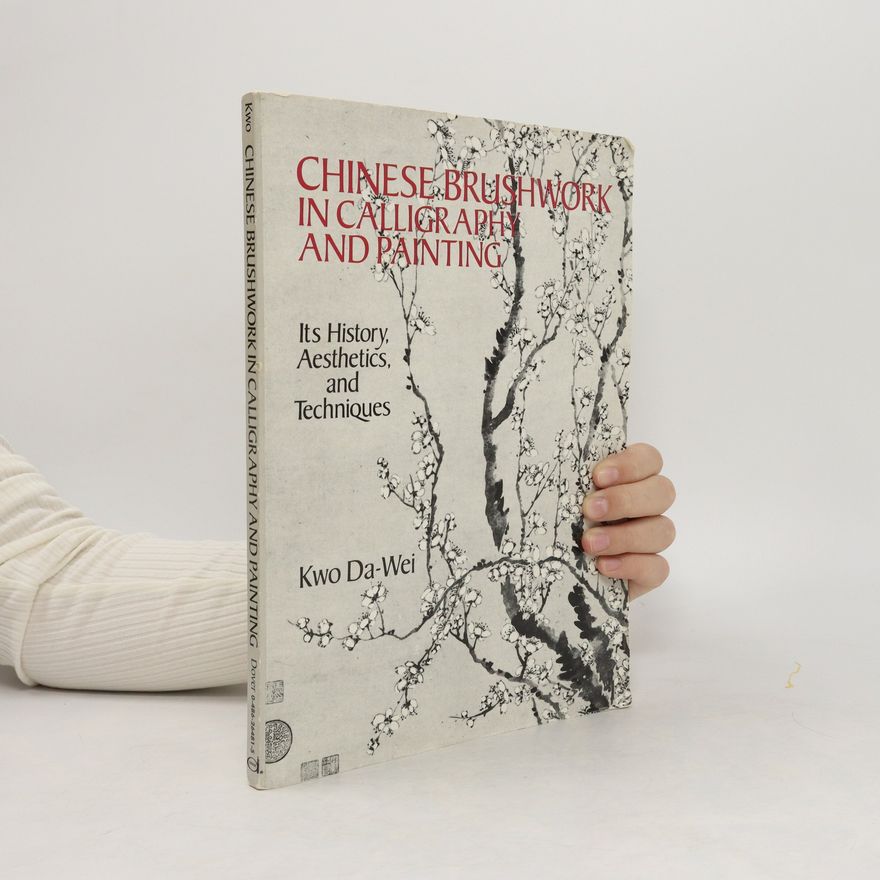 Kwo Da-Wei Chinese Brushwork in Calligraphy and Painting