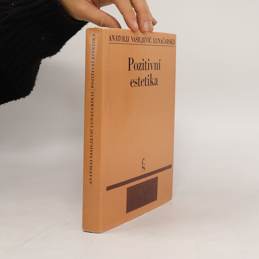 Anatolij Vasil jevič Lunačarskij Pozitivní estetika