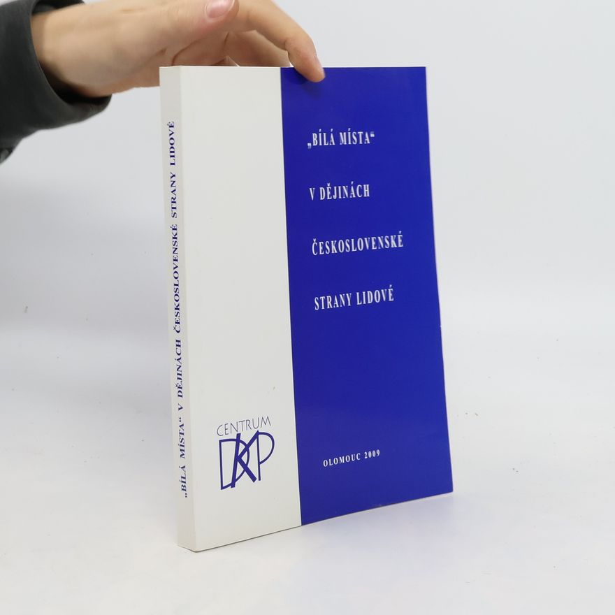 Autorenkollektiv "Bílá místa" v dějinách Československé strany lidové : sborník prací z mezinárodní vědecké konference k 90. výročí založení strany (1919-2009)