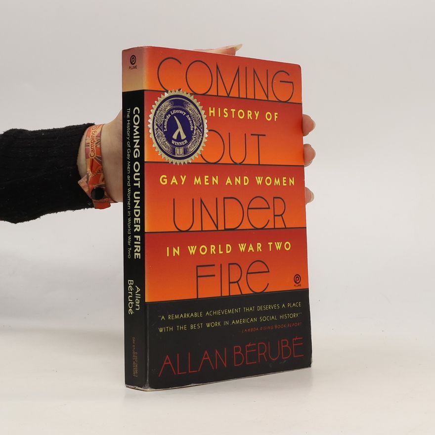 Allan Bérubé Coming out under fire: the history of gay men and women in World War Two