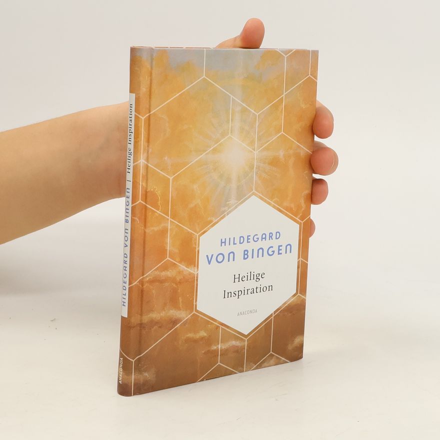 Hildegard of Bingen Heilige Inspiration - Die wichtigsten Texte der großen Mystikerin und Kirchenlehrerin