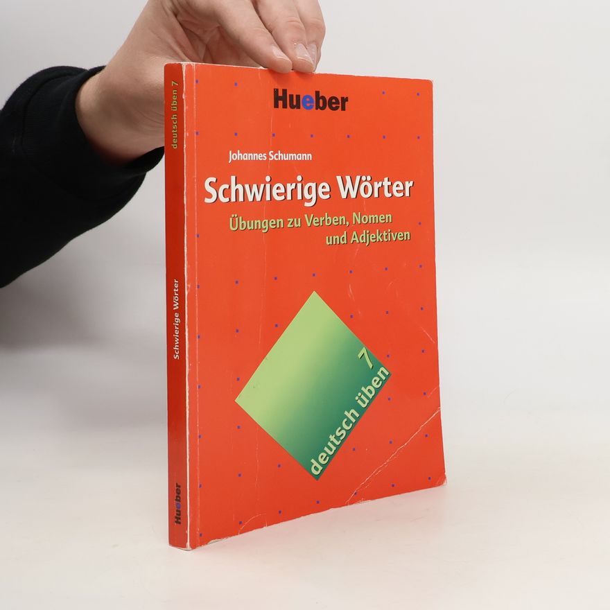 Johannes Schumann Schwierige Wörter: Übungen zu Verben, Nomen und Adjektiven