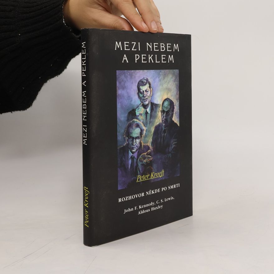 Peter Kreeft Mezi nebem a peklem: Rozhovor někde po smrti