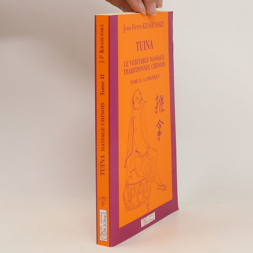 Jean-Pierre Krasensky Tuina, le véritable massage traditionnel chinois. Tome II