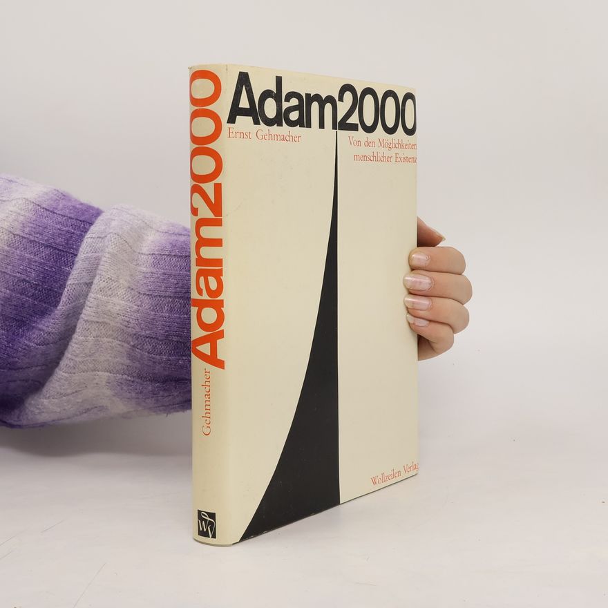 Ernst Gehmacher Adam 2000. Von den Möglichkeiten menschlicher Existenz