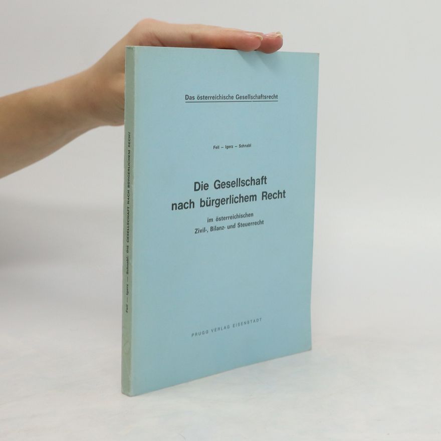 Alfred Schnabl Die Gesellschaft nach bürgerlichem Recht im österreichischen Zivil-, Bilanz- und Steuerrecht